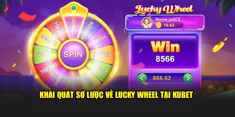 Khái quát sơ lược về Lucky Wheel tại Kubet 