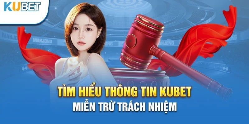 Đôi nét về chính sách miễn trách nhiệm tại trang Kubet