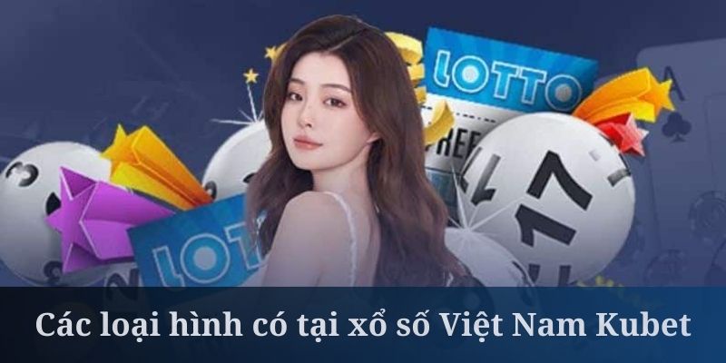 Xổ số Việt Nam Kubet đưa ra nhiều lựa chọn đặt cược hấp dẫn